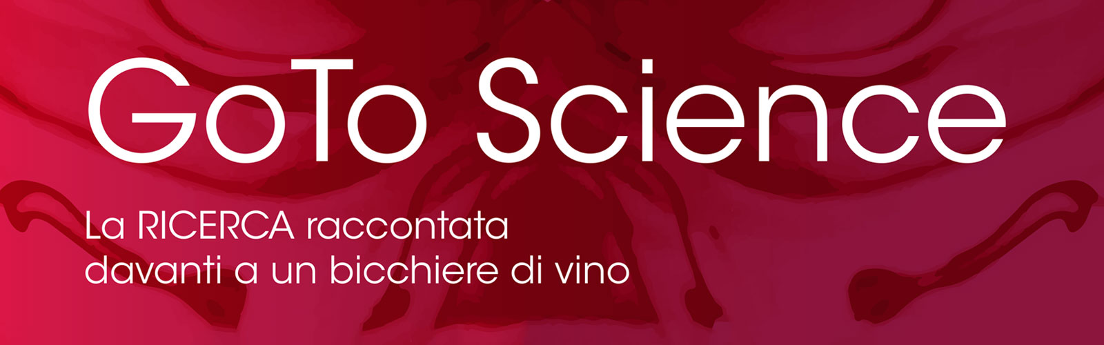 GoTo Science - La ricerca raccontata davanti a un bicchiere di vino